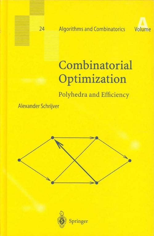 Combinatorial Optimization Polyhedra and Efficiency by Alexander Schrijver