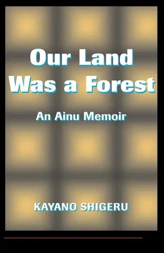 Our Land Was A Forest An Ainu Memoir Avalon Publishing