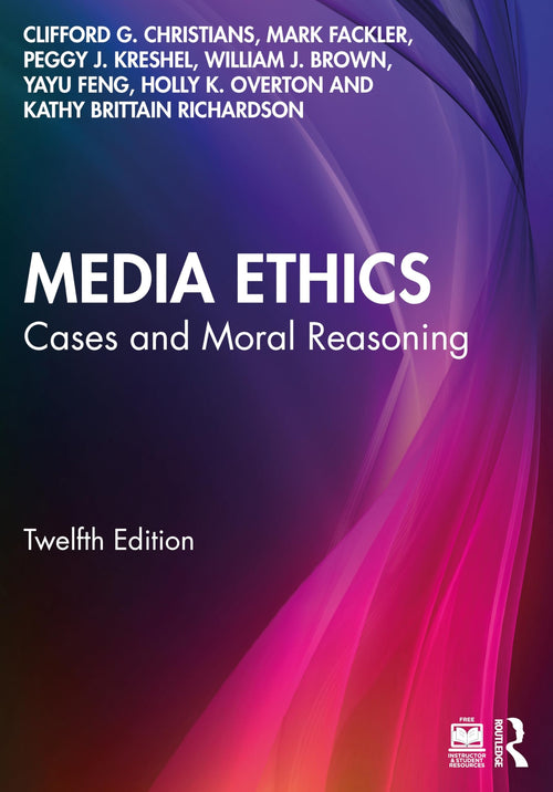 Media Ethics Cases and Moral Reasoning by Clifford G. Christians