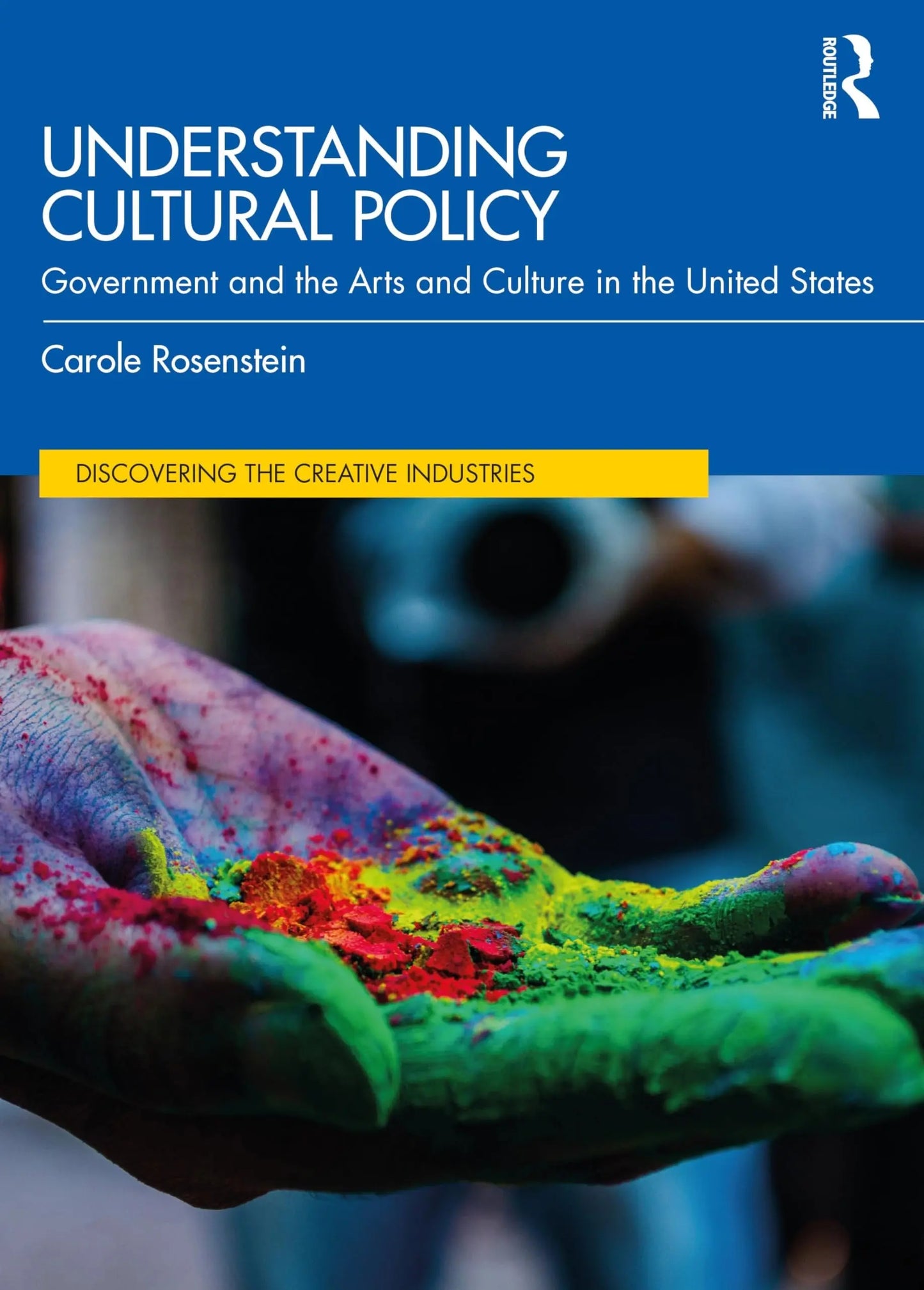 Understanding Cultural Policy Government and the Arts and Culture in the United States by Carole Rosenstein – book cover