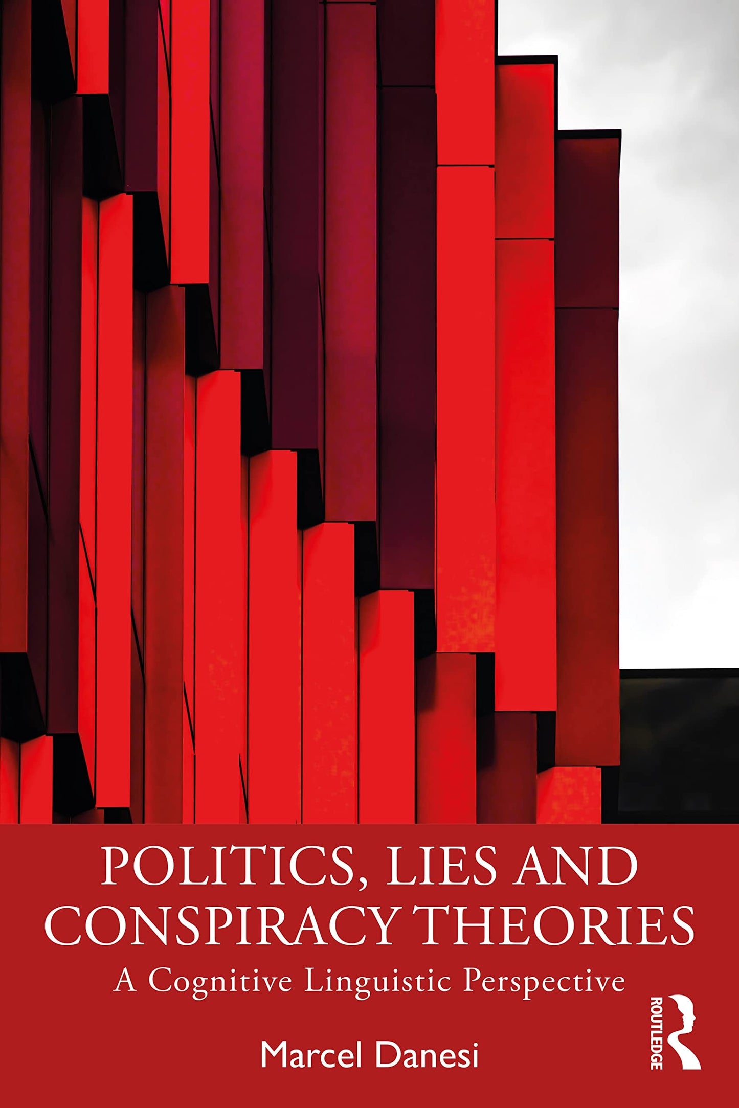 Politics, Lies and Conspiracy Theories A Cognitive Linguistic Perspective by Marcel Danesi