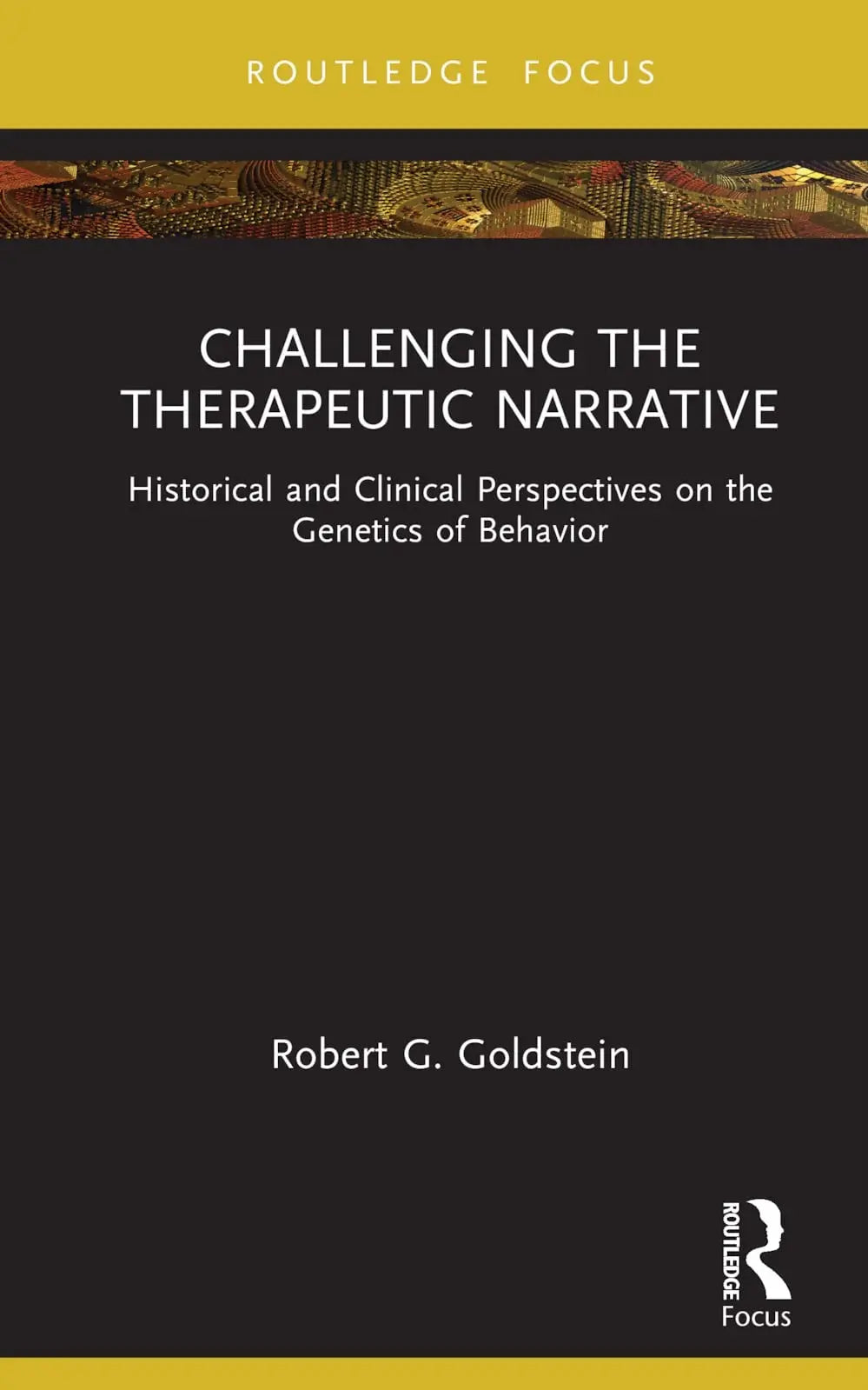 Challenging the Therapeutic Narrative Historical and Clinical Perspectives on the Genetics of Behavior by – book cover