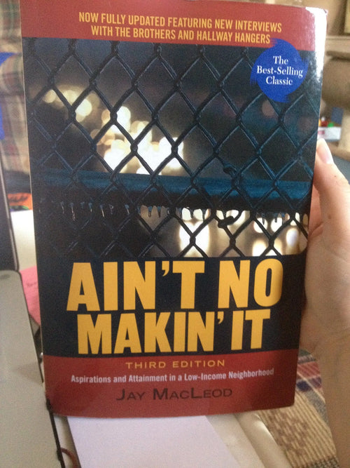 Ain't No Makin' It Aspirations and Attainment in a Low-Income Neighborhood, Third Edition