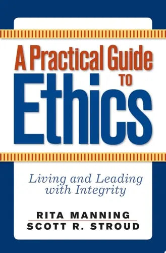 A Practical Guide to Ethics Living and Leading with Integrity Avalon Publishing