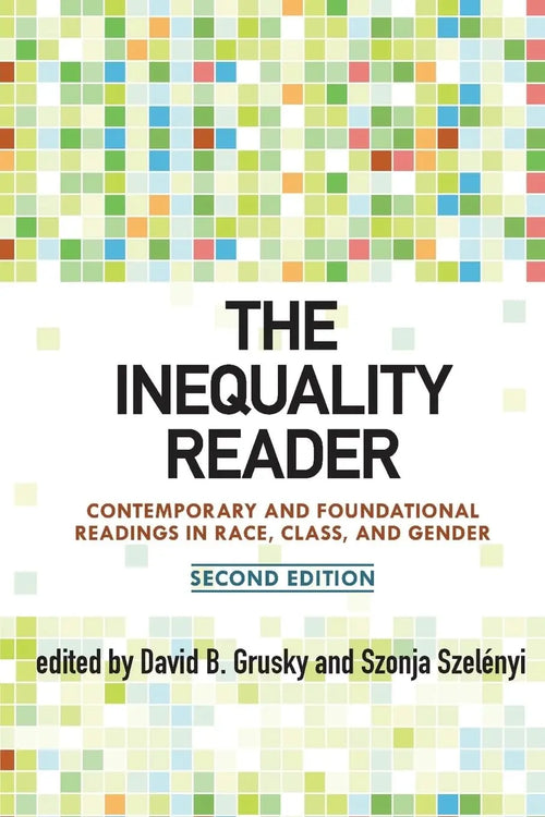 The Inequality Reader Contemporary and Foundational Readings in Race, Class, and Gender by David Grusky