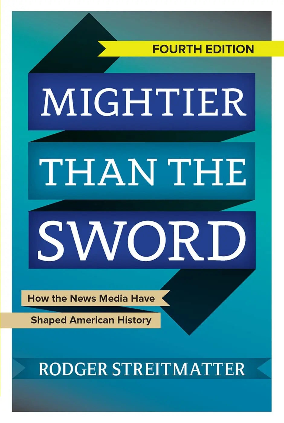 Mightier than the Sword How the News Media Have Shaped American History by Rodger Streitmatter – book cover