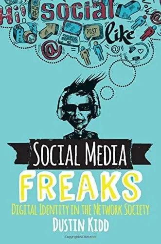 Social Media Freaks Digital Identity in the Network Society by Dustin Kidd – book cover