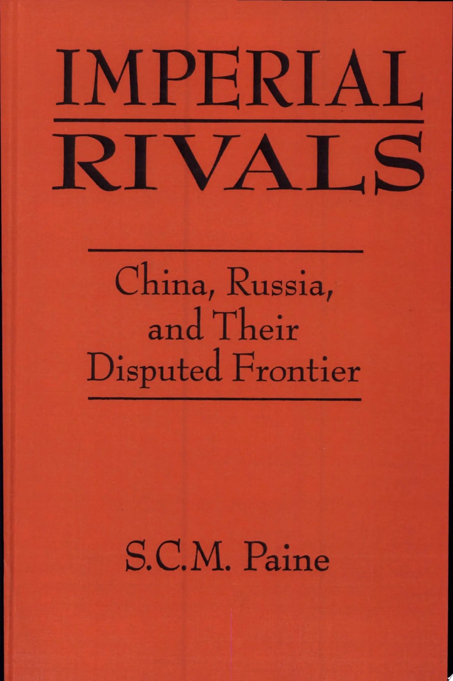 Imperial Rivals China, Russia, and Their Disputed Frontier by S. C. M. Paine – book cover