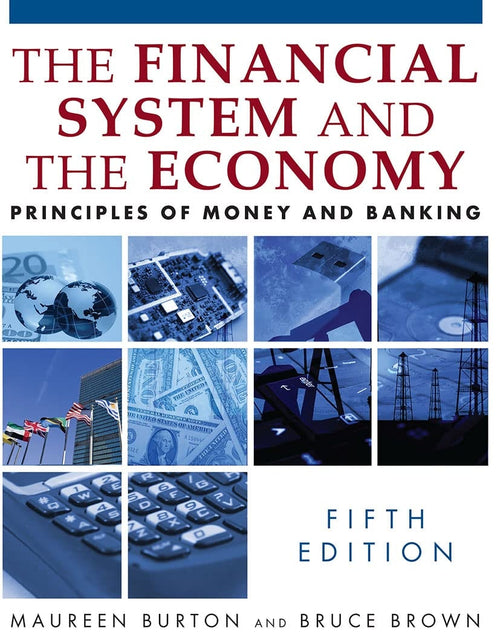 Financial System of the Economy: Principles of Money and Banking by Burton