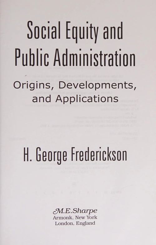 Social Equity and Public Administration Origins, Developments, and Applications by H. George Frederickson
