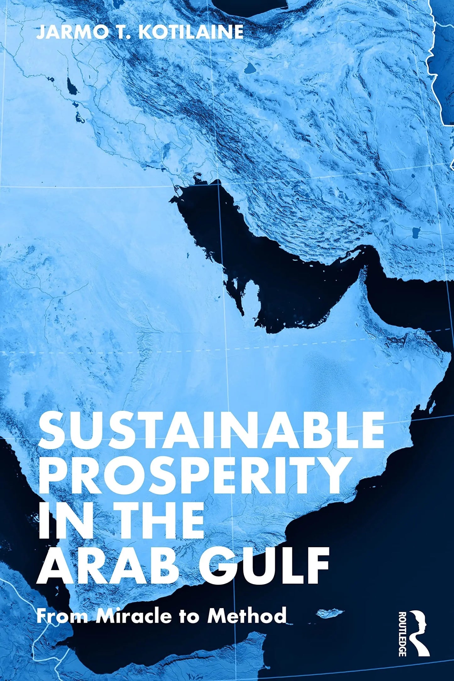 Sustainable Prosperity in the Arab Gulf From Miracle to Method by Jarmo Kotilaine – book cover