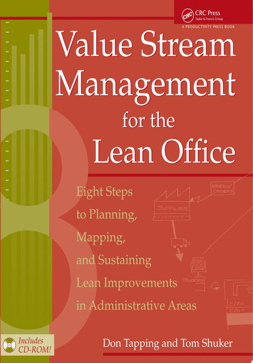 Value Stream Management for the Lean Office Eight Steps to Planning, Mapping, & Sustaining Lean Improvements in Administrative Areas by Don Tapping