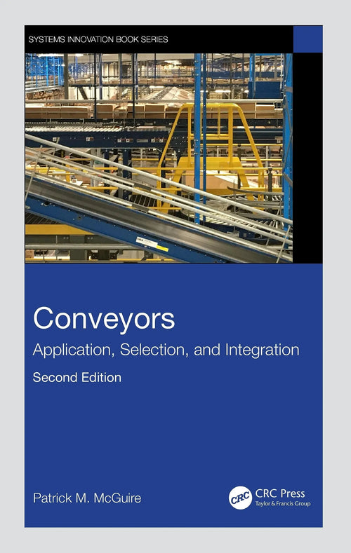 Conveyors Application, Selection, and Integration by Patrick M. McGuire