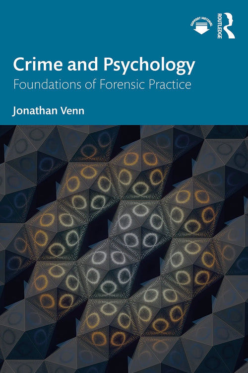 Crime and Psychology Foundations of Forensic Practice by Jonathan Venn