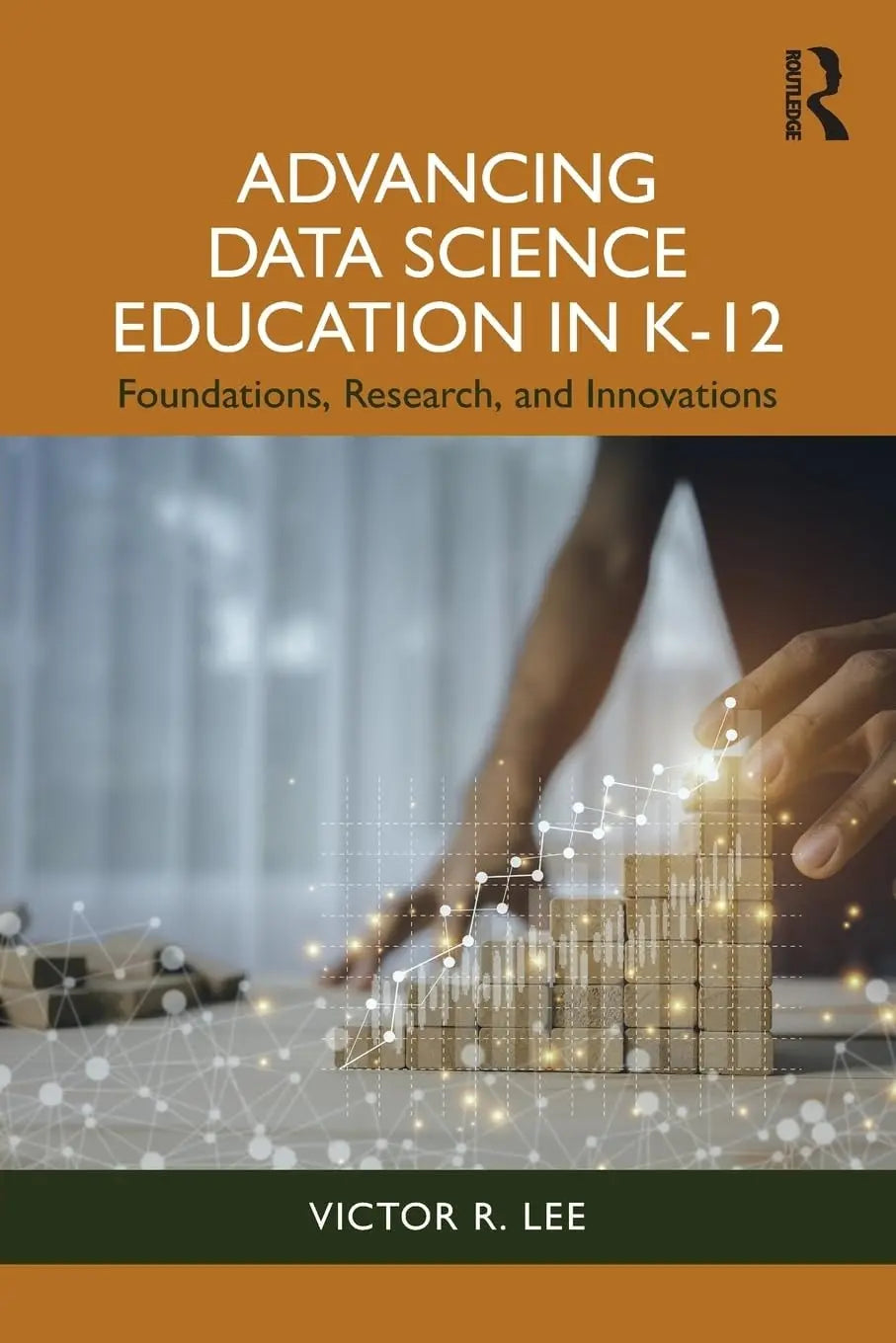 Advancing Data Science Education in K-12 Foundations, Research, and Innovations by Victor R. Lee – book cover