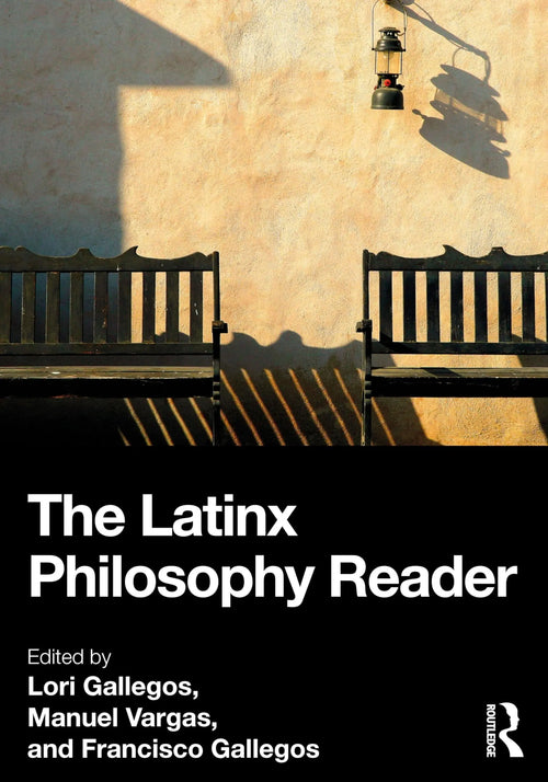 The Latinx Philosophy Reader by Lori Gallegos