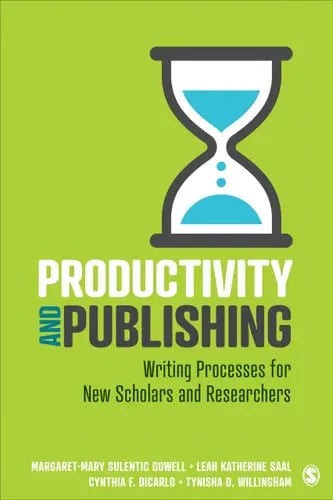 Productivity and Publishing Writing Processes for New Scholars and Researchers by Margaret-Mary Sulentic Dowell