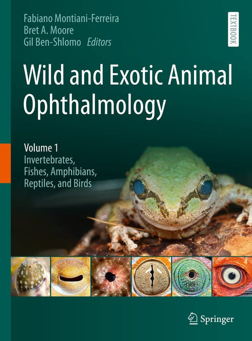 Wild and Exotic Animal Ophthalmology Volume 1: Invertebrates, Fishes, Amphibians, Reptiles, and Birds by Fabiano Montiani-Ferreira