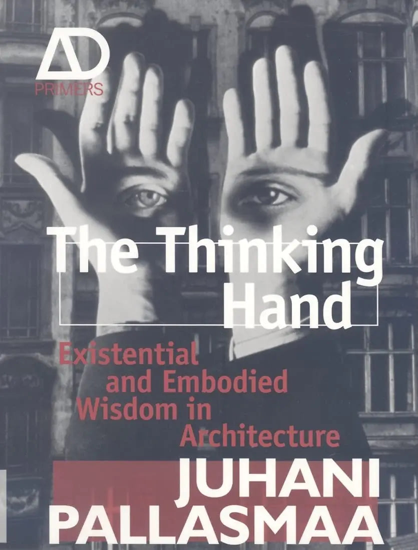 The Thinking Hand Existential and Embodied Wisdom in Architecture by Juhani Pallasmaa – book cover