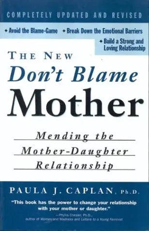 The New Don't Blame Mother: Mending the Mother-Daughter Relationship by Caplan – book cover