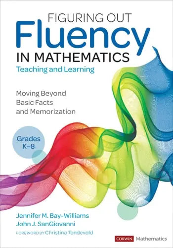 Figuring Out Fluency in Mathematics Teaching and Learning, Grades K-8 Moving Beyond Basic Facts and Memorization