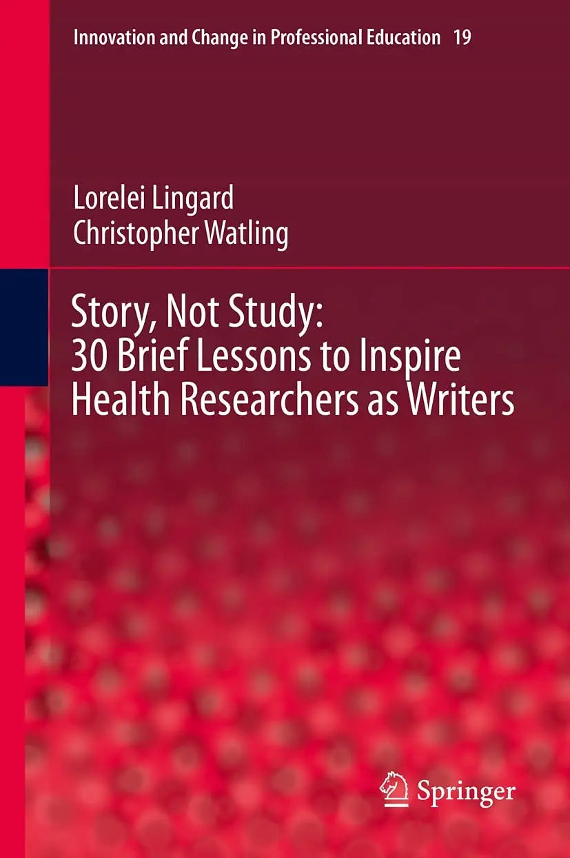 Story, Not Study: 30 Brief Lessons to Inspire Health Researchers as Writers by Lorelei Lingard – book cover