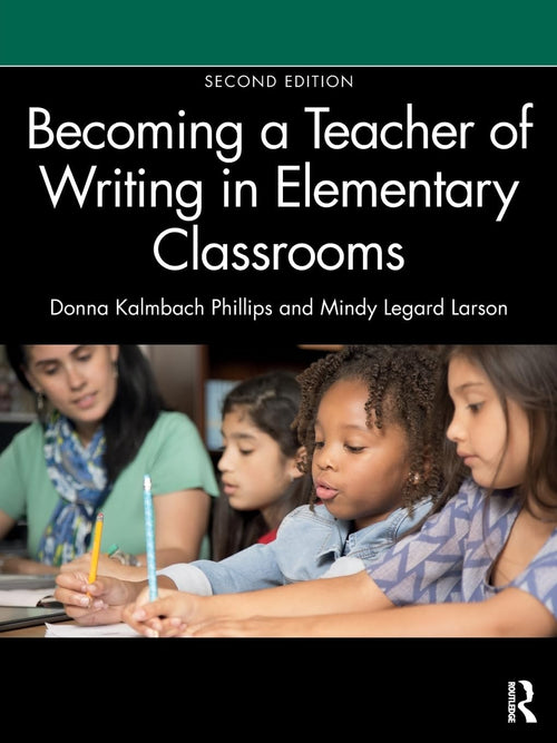 Becoming a Teacher of Writing in Elementary Classrooms by Mindy Legard Larson