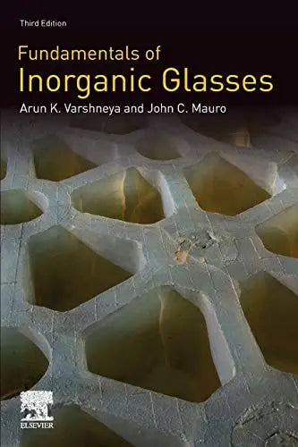Fundamentals of Inorganic Glasses by Arun K. Varshneya