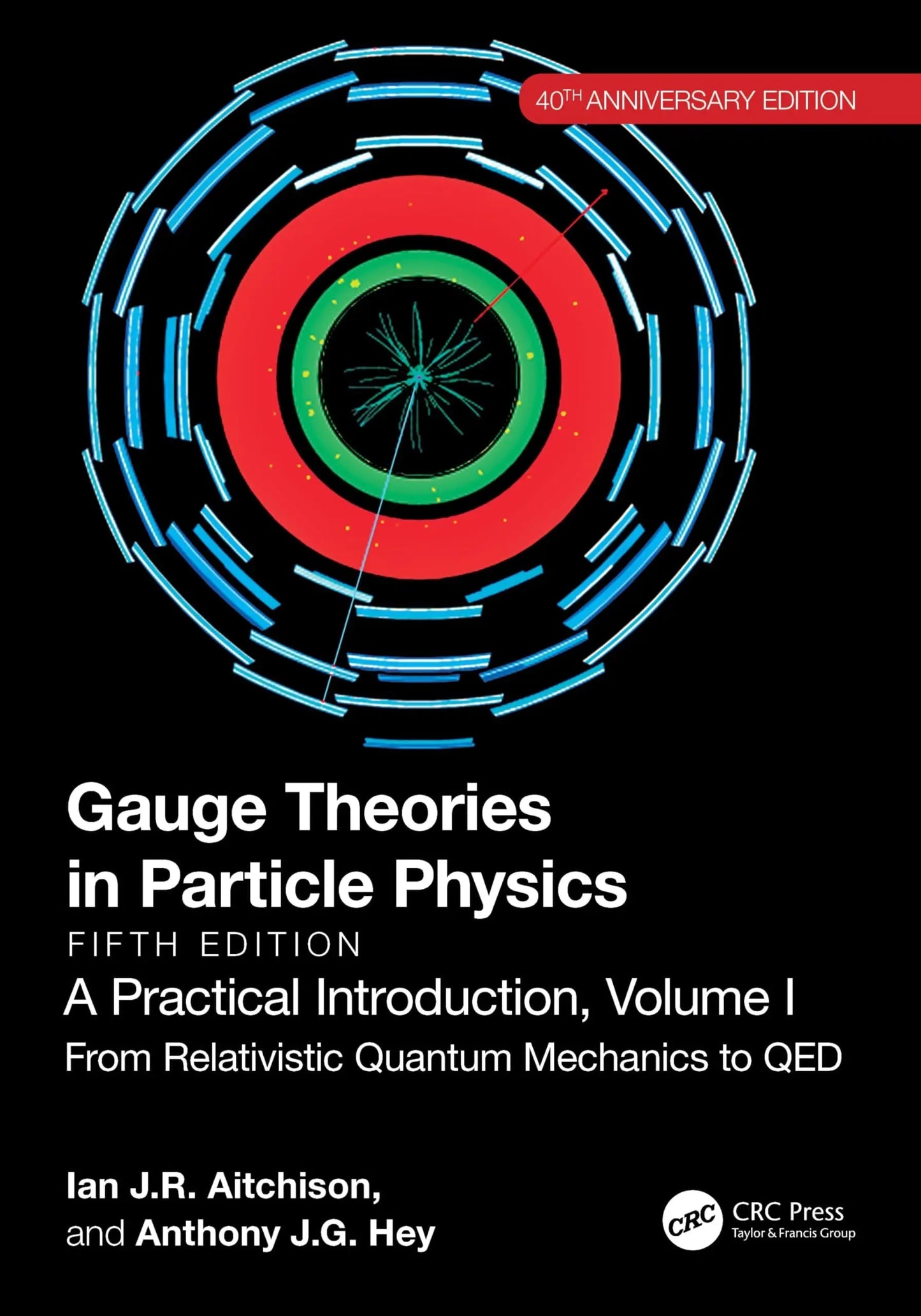 Gauge Theories in Particle Physics, 40th Anniversary Edition : A Practical Introduction, Volume 1 From – book cover
