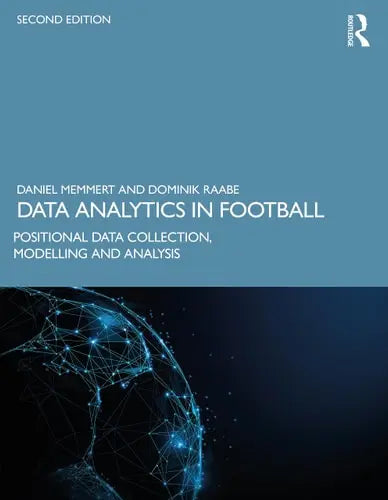 Data Analytics in Football Positional Data Collection, Modelling and Analysis by Daniel Memmert