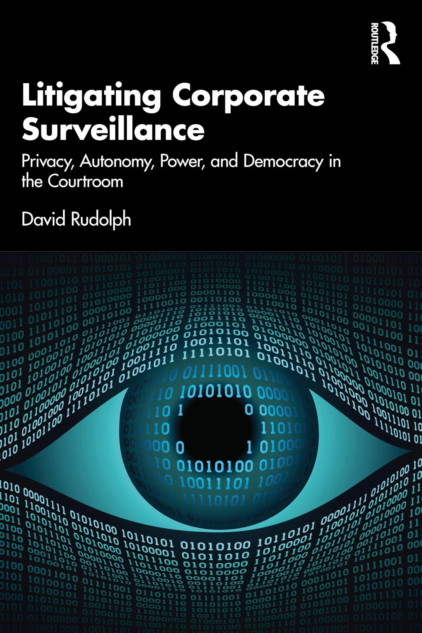Litigating Corporate Surveillance Privacy, Autonomy, Power, and Democracy in the Courtroom by David Rudolph – book cover