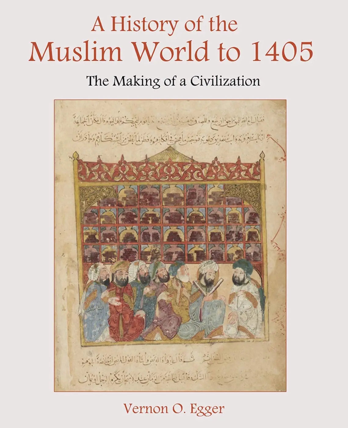A History of the Muslim World to 1405 The Making of a Civilization by Vernon Egger – book cover