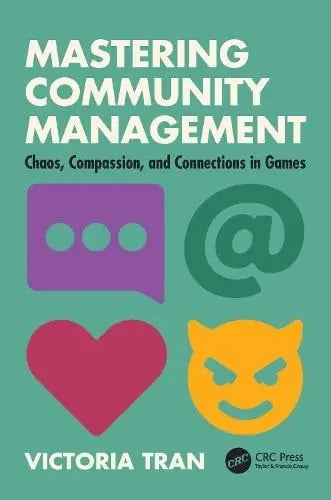 Mastering Community Management Chaos, Compassion, and Connections in Games by Victoria Tran – book cover