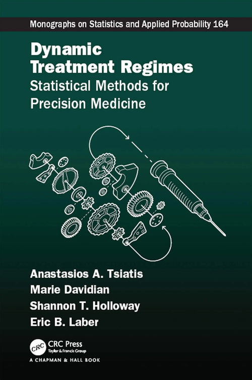 Dynamic Treatment Regimes Statistical Methods for Precision Medicine by Anastasios Athanasios Tsiatis