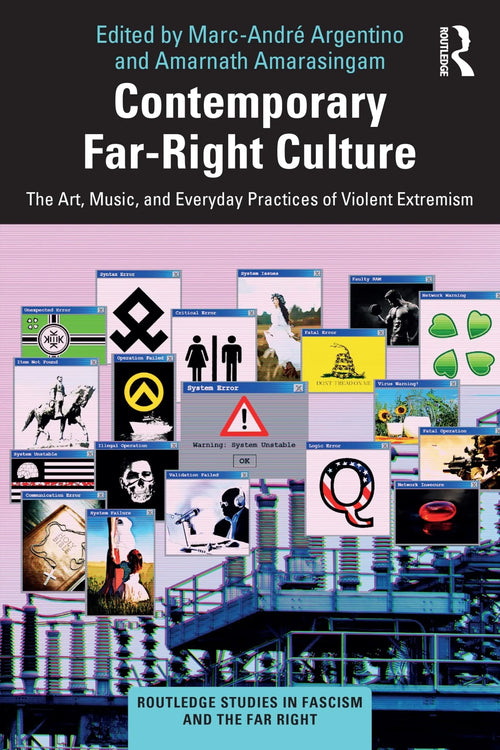 Contemporary Far-Right Culture The Art, Music, and Everyday Practices of Violent Extremism by Marc-André Argentino
