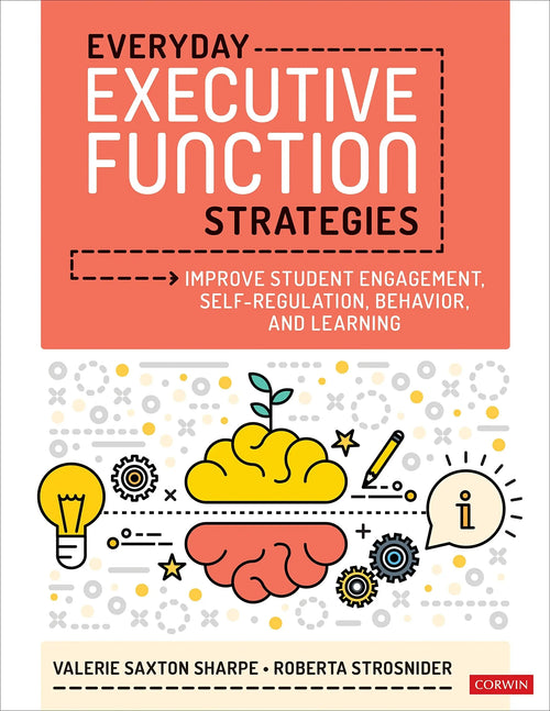 Everyday Executive Function Strategies Improve Student Engagement, Self-Regulation, Behavior, and Learning by Valerie Saxton Sharpe