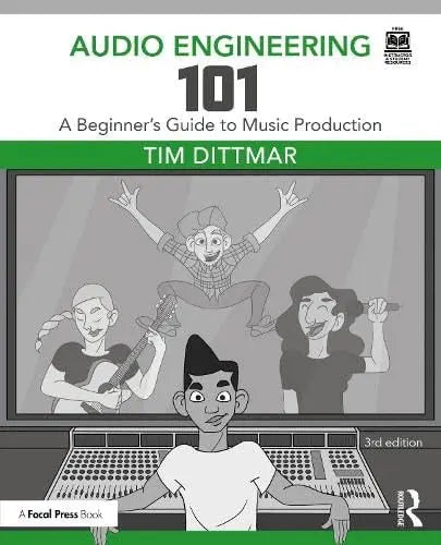 Audio Engineering 101 A Beginner's Guide to Music Production by Tim Dittmar – book cover