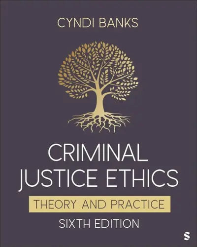 Criminal Justice Ethics Theory and Practice