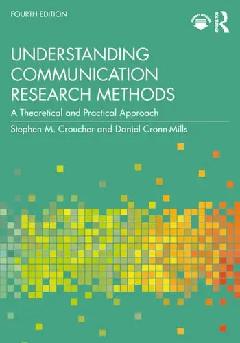 Understanding Communication Research Methods A Theoretical and Practical Approach by Stephen Michael Croucher