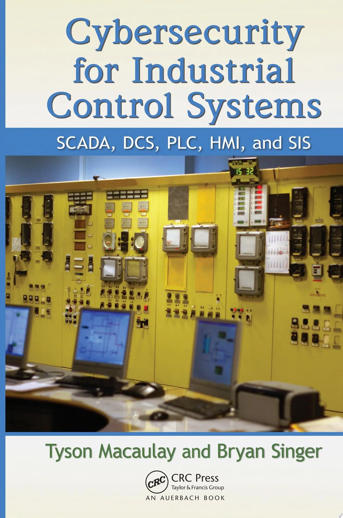 Cybersecurity for Industrial Control Systems SCADA, DCS, PLC, HMI, and SIS by Tyson Macaulay – book cover