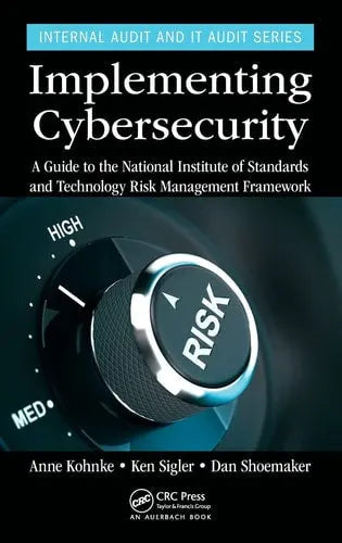 Implementing Cybersecurity A Guide to the National Institute of Standards and Technology Risk Management Framework CRC Press