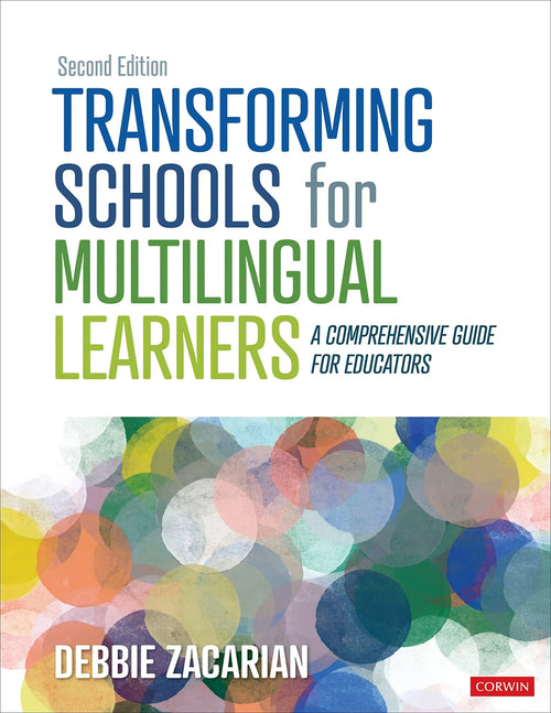 Transforming Schools for Multilingual Learners A Comprehensive Guide for Educators by Debbie Zacarian