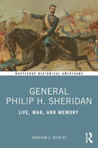 General Philip H. Sheridan Life, War, and Memory by Jonathan A. Noyalas – book cover
