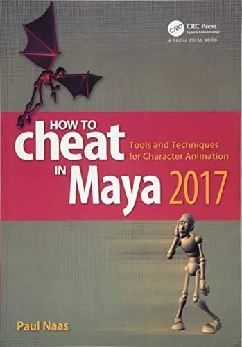How to Cheat in Maya 2017 Tools and Techniques for Character Animation by Paul Naas – book cover