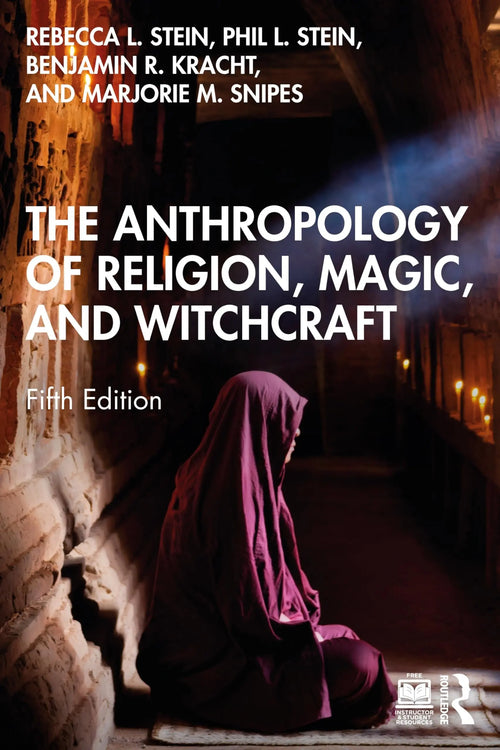 The Anthropology of Religion, Magic, and Witchcraft by Rebecca L. Stein