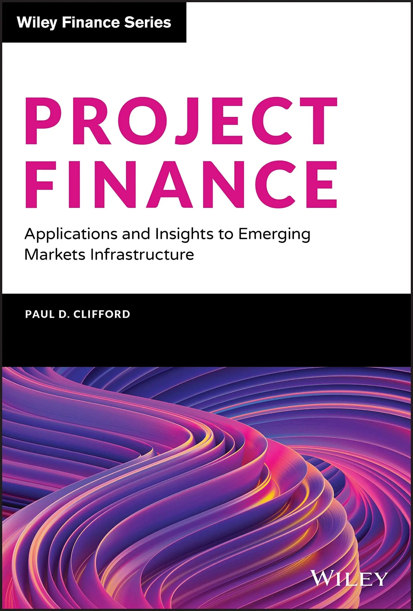Project Finance Applications and Insights to Emerging Markets Infrastructure by Paul D. Clifford – book cover