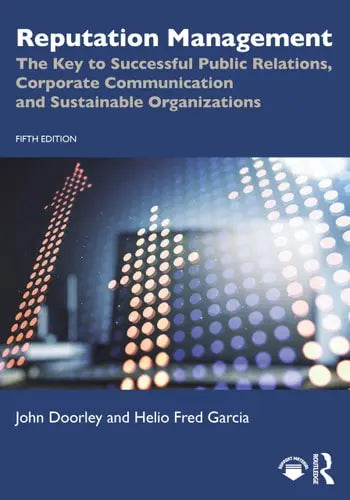 Reputation Management The Key to Successful Public Relations, Corporate Communication and Sustainable Organizations by John Doorley