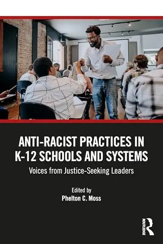 Anti-Racist Practices in K-12 Schools and Systems Voices from Justice-Seeking Leaders by Phelton C. Moss – book cover