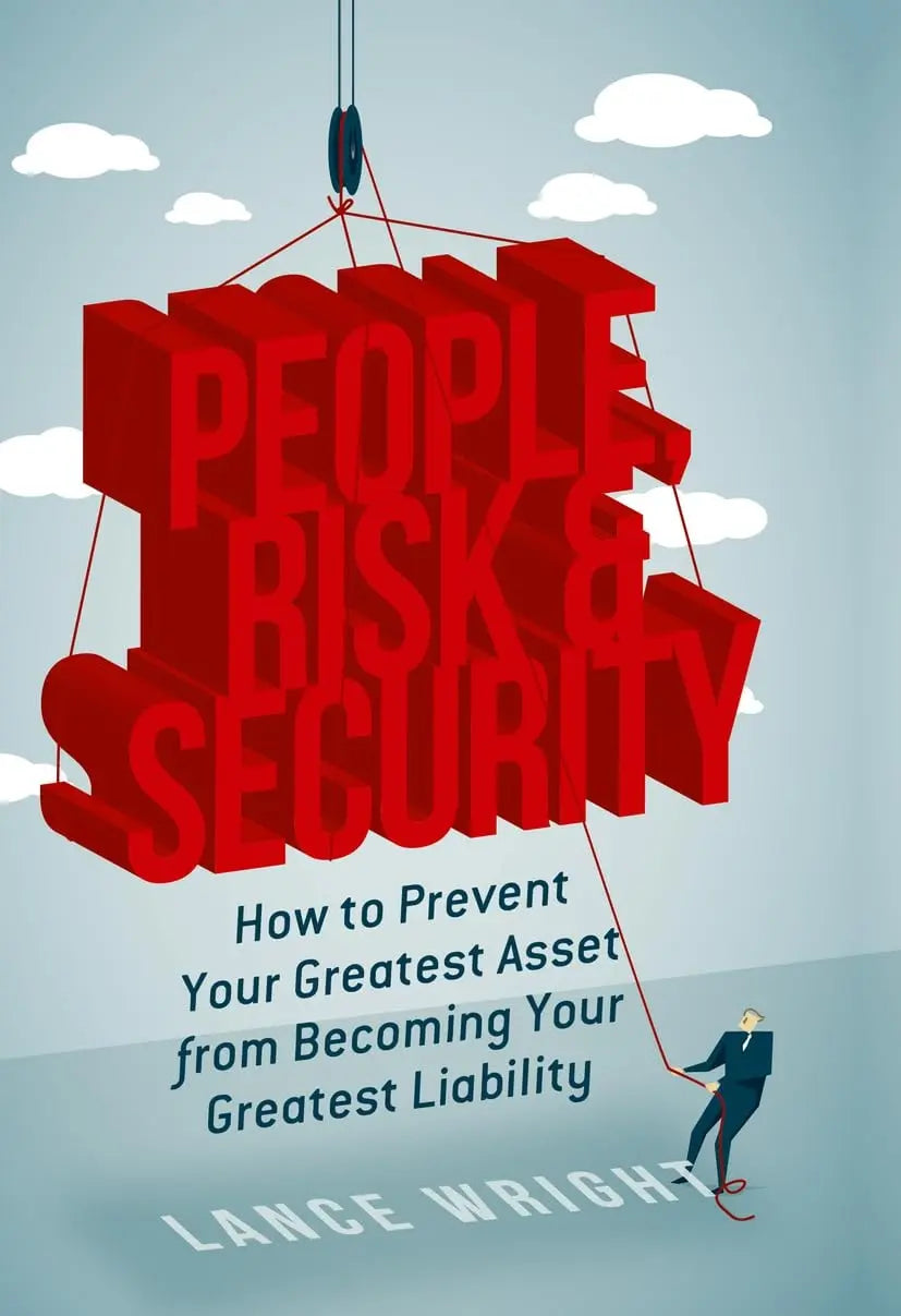 People, Risk, and Security How to prevent your greatest asset from becoming your greatest liability by – book cover