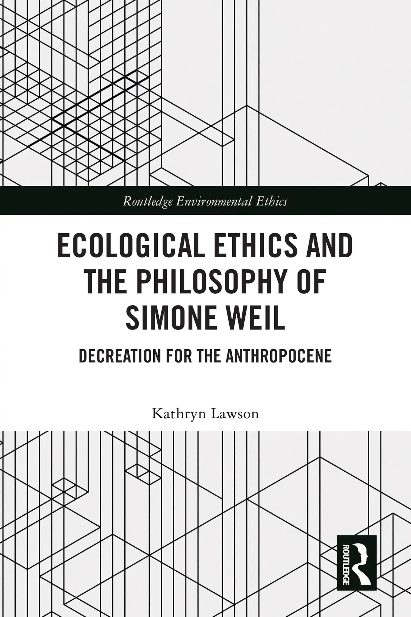 Ecological Ethics and the Philosophy of Simone Weil - Decreation for the Anthropocene by Kathryn Lawson – book cover